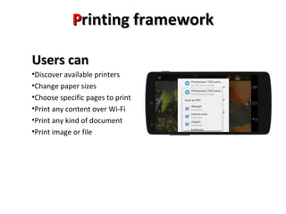 PPrriinnttiinngg ffrraammeewwoorrkk 
UUsseerrss ccaann 
•Discover available printers 
•Change paper sizes 
•Choose specific pages to print 
•Print any content over Wi-Fi 
•Print any kind of document 
•Print image or file 
 