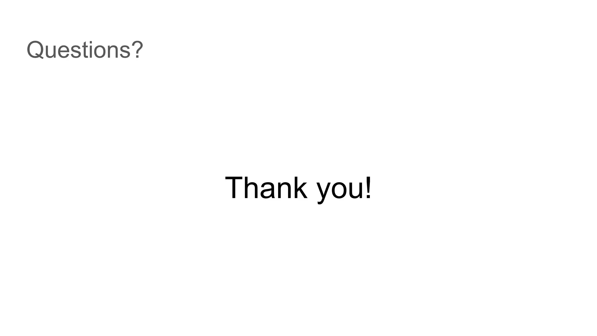 Questions?
Thank you!
 