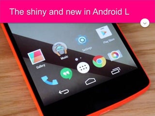 The shiny and new in Android L
 