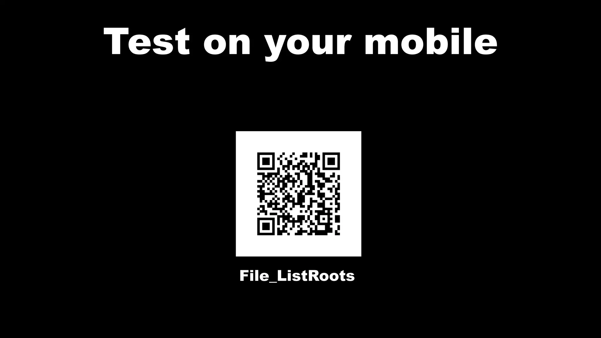 Test on your mobile
File_ListRoots
 