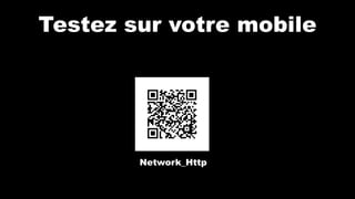 Testez sur votre mobile
Network_Http
 