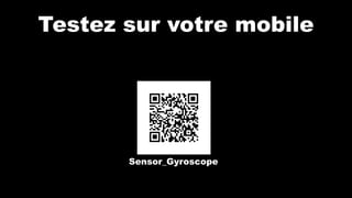 Testez sur votre mobile
Sensor_Gyroscope
 
