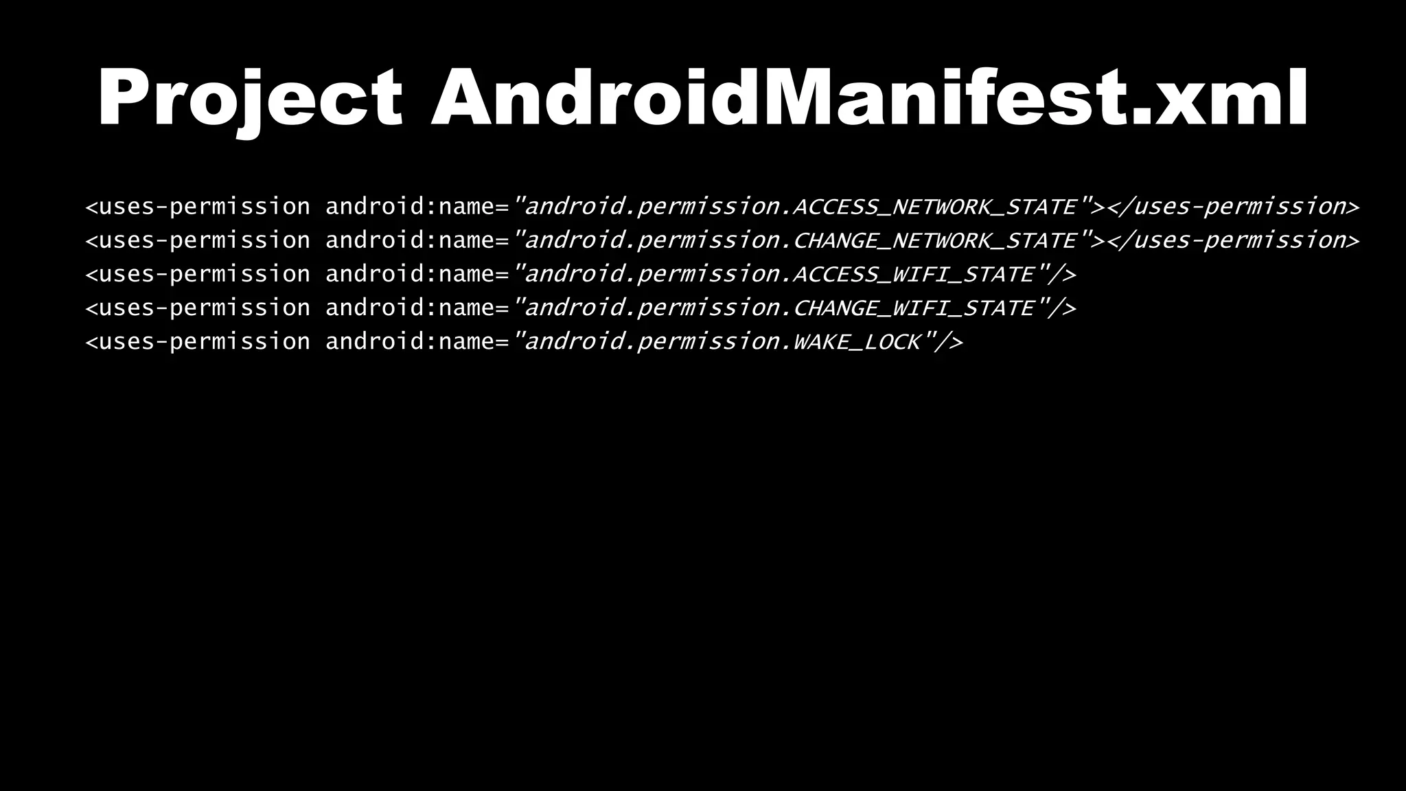 Project AndroidManifest.xml
<uses-permission android:name="android.permission.ACCESS_NETWORK_STATE"></uses-permission>
<uses-permission android:name="android.permission.CHANGE_NETWORK_STATE"></uses-permission>
<uses-permission android:name="android.permission.ACCESS_WIFI_STATE"/>
<uses-permission android:name="android.permission.CHANGE_WIFI_STATE"/>
<uses-permission android:name="android.permission.WAKE_LOCK"/>
 