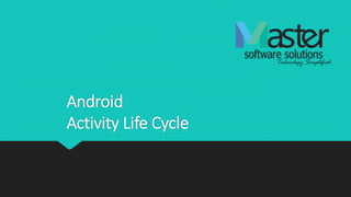 Android
Activity Life Cycle
 