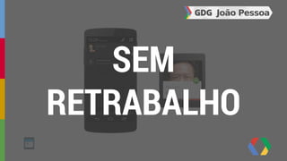 SEM 
RETRABALHO 
 