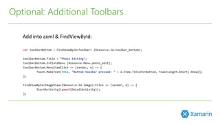 Optional: Additional Toolbars
Add	
  into	
  axml	
  &	
  FindViewById:	
  
 