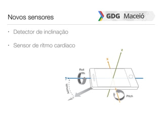 Novos sensores
• Detector de inclinação
• Sensor de rítmo cardíaco
 