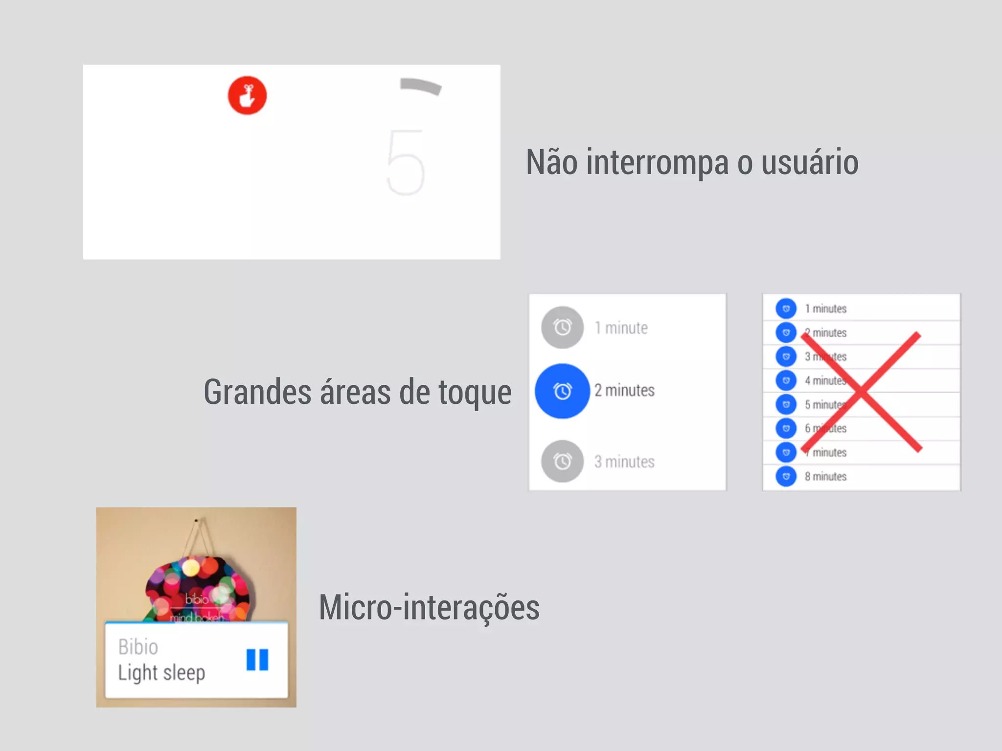 Não interrompa o usuário 
Grandes áreas de toque 
Micro-interações 
 