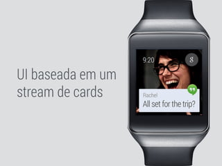 UI baseada em um 
stream de cards 
 