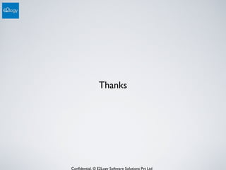 Confidential. © E2Logy Software Solutions Pvt Ltd
Thanks
 