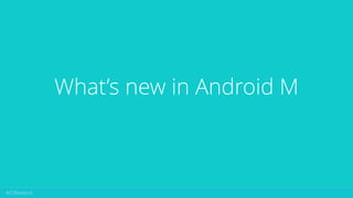 What’s new in Android M
 