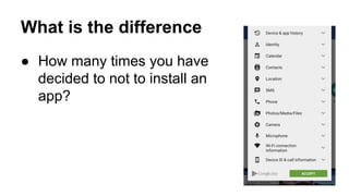 What is the difference
 How many times you have
decided to not to install an
app?
 