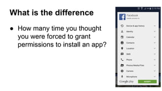 What is the difference
 How many time you thought
you were forced to grant
permissions to install an app?
 
