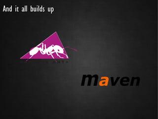 And it all builds up
 