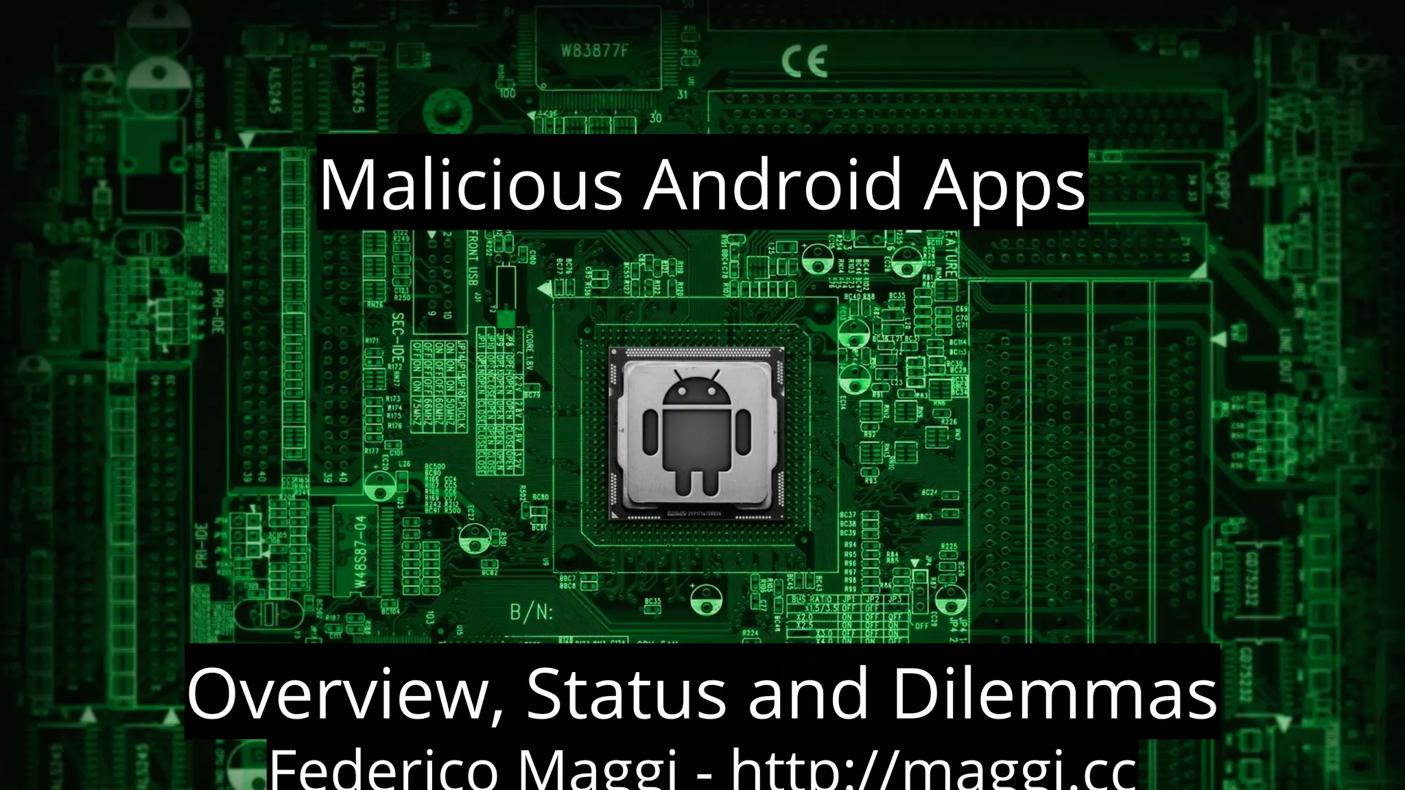 Malicious Android Apps

Overview, Status and Dilemmas

 