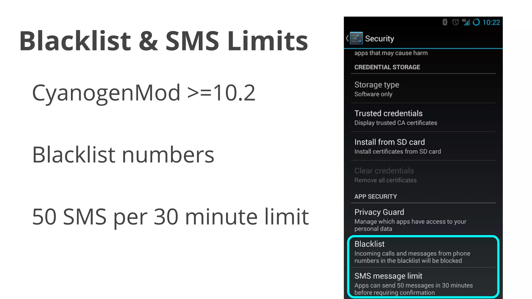 Blacklist & SMS Limits
CyanogenMod >=10.2
Blacklist numbers
50 SMS per 30 minute limit

 