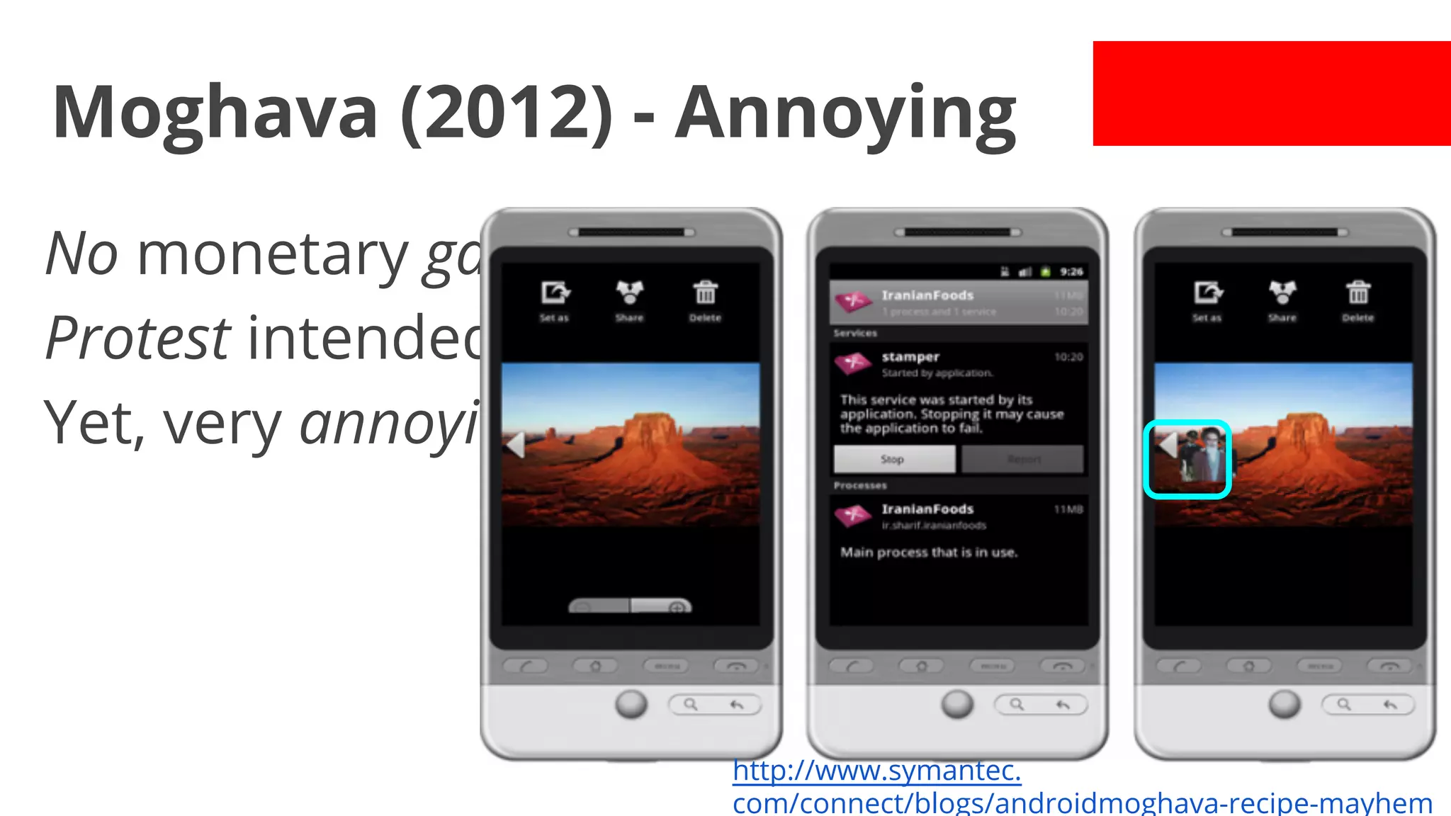 Moghava (2012) - Annoying
No monetary gain.
Protest intended.
Yet, very annoying.

http://www.symantec.
com/connect/blogs/androidmoghava-recipe-mayhem

 