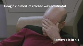 Google claimed its release was accidental

Removed it in 4.4

 