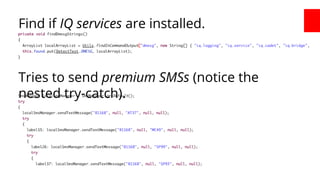 Find if IQ services are installed.

Tries to send premium SMSs (notice the
nested try-catch).

 