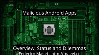 Malicious Android Apps

Overview, Status and Dilemmas

 
