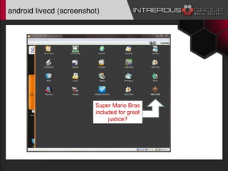 android livecd (screenshot)
Super Mario Bros
included for great
justice?
 