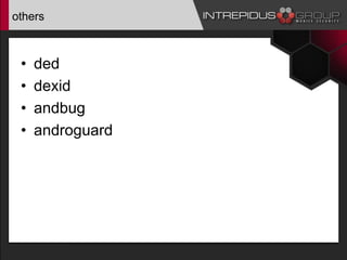 others
• ded
• dexid
• andbug
• androguard
 