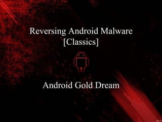 28
Reversing Android Malware
[Classics]
Android Gold Dream
 