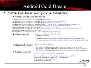 30
Android Gold Dream
 Android Gold Dream (com.gamelio.DrawSlasher)
● Upload files in a stealthy manner
● Files extracted
● Device information
● Calling capability
 