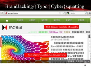 39
BrandJacking/{Typo | Cyber}squatting
Both domains were take off recently.
Now http://www.android-doctor.com works
 
