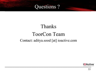 53
Questions ?
Thanks
ToorCon Team
Contact: aditya.sood [at] ioactive.com
 