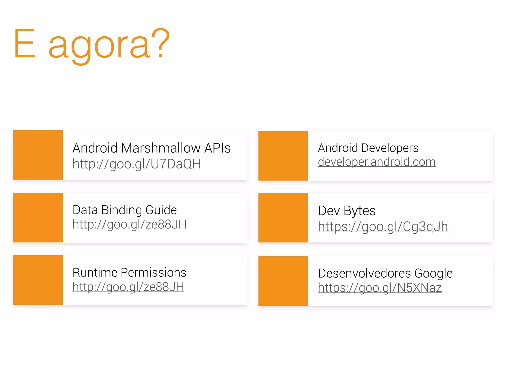 E agora?
Android Marshmallow APIs
http://goo.gl/U7DaQH
Data Binding Guide
http://goo.gl/ze88JH
Runtime Permissions
http://goo.gl/ze88JH
Android Developers
developer.android.com
Dev Bytes
https://goo.gl/Cg3qJh
Desenvolvedores Google
https://goo.gl/N5XNaz
 