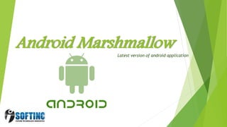 Android MarshmallowLatest version of android application
 