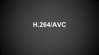 H.264/AVC
 