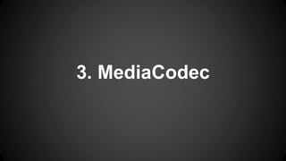 3. MediaCodec
 