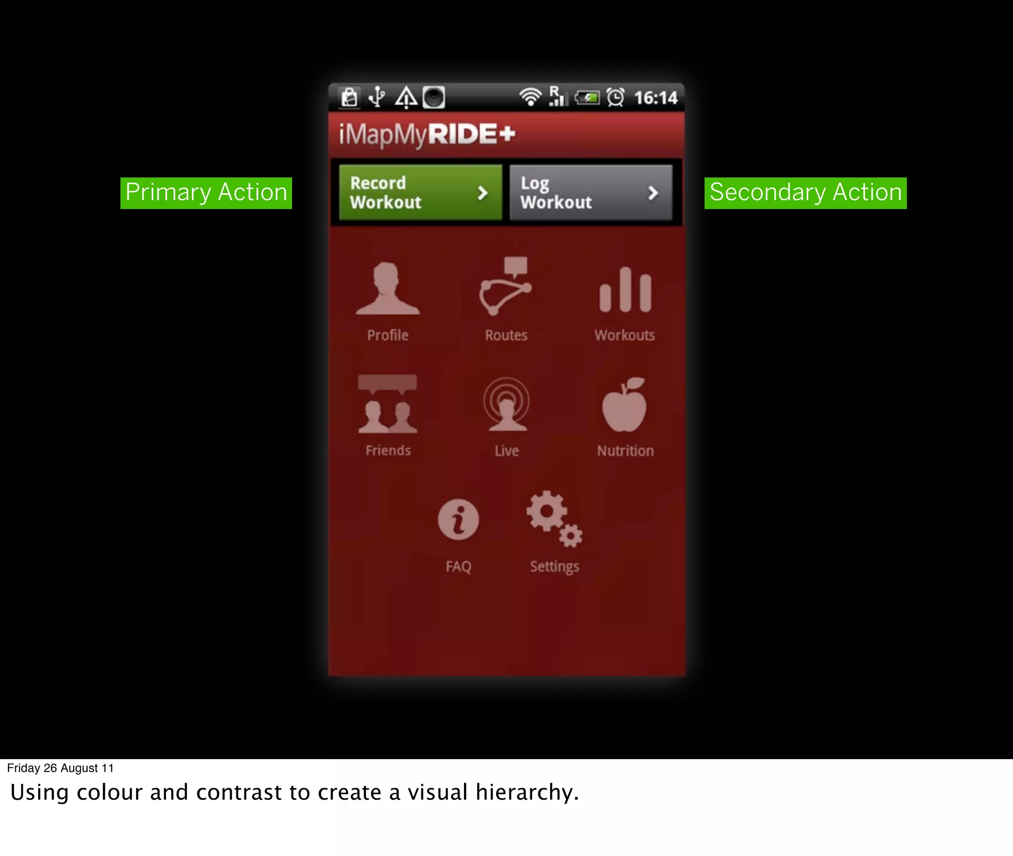 Primary Action                      Secondary Action




Friday 26 August 11

Using colour and contrast to create a visual hierarchy.
 