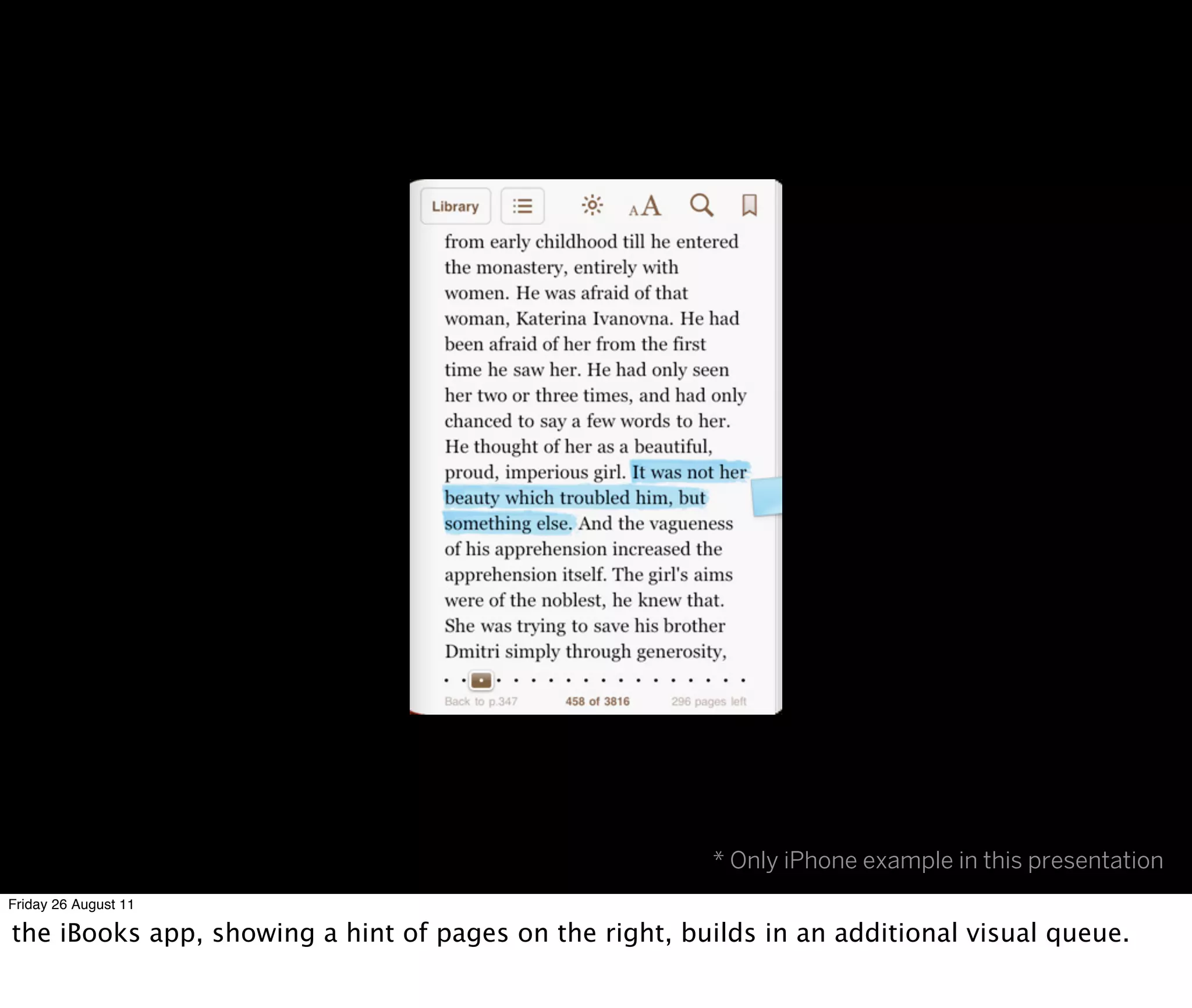 * Only iPhone example in this presentation
Friday 26 August 11

the iBooks app, showing a hint of pages on the right, builds in an additional visual queue.
 