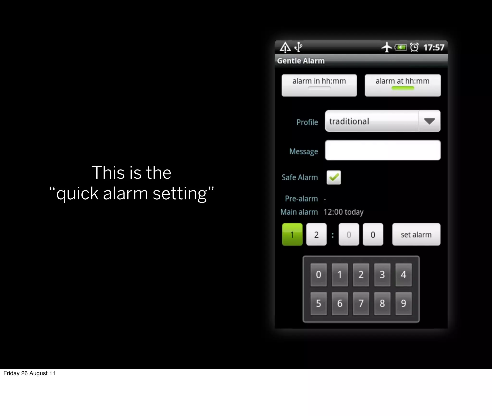 This is the
                “quick alarm setting”




Friday 26 August 11
 