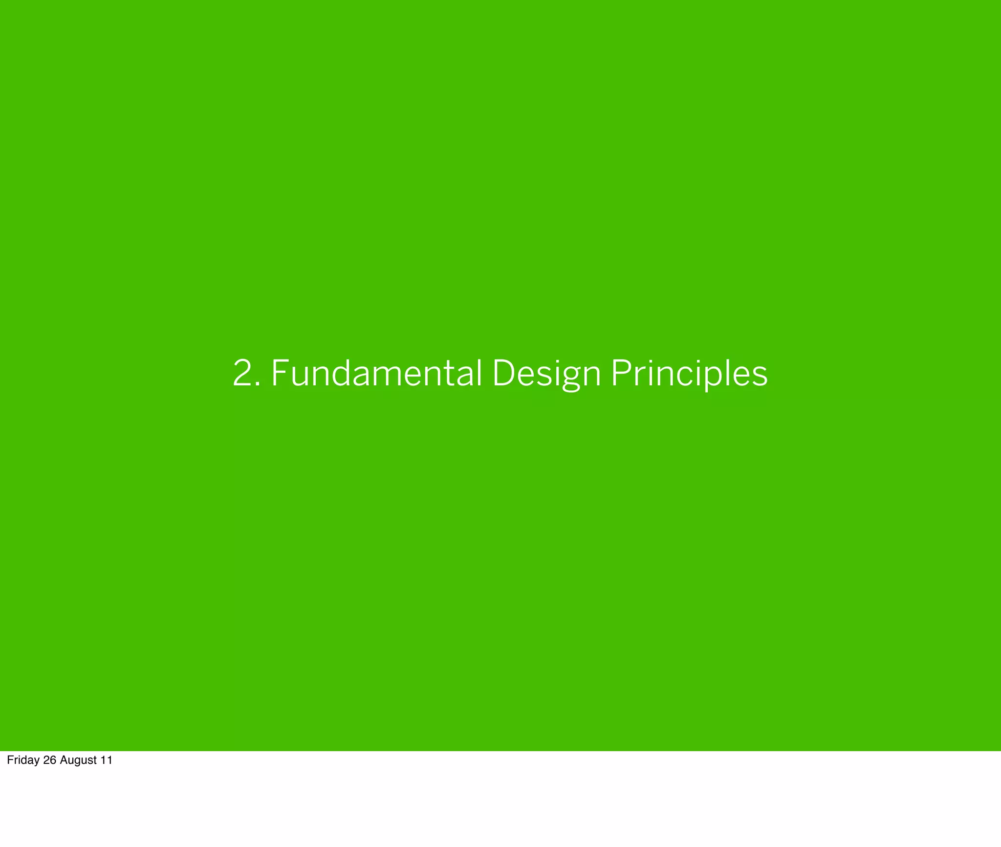 2. Fundamental Design Principles




Friday 26 August 11
 