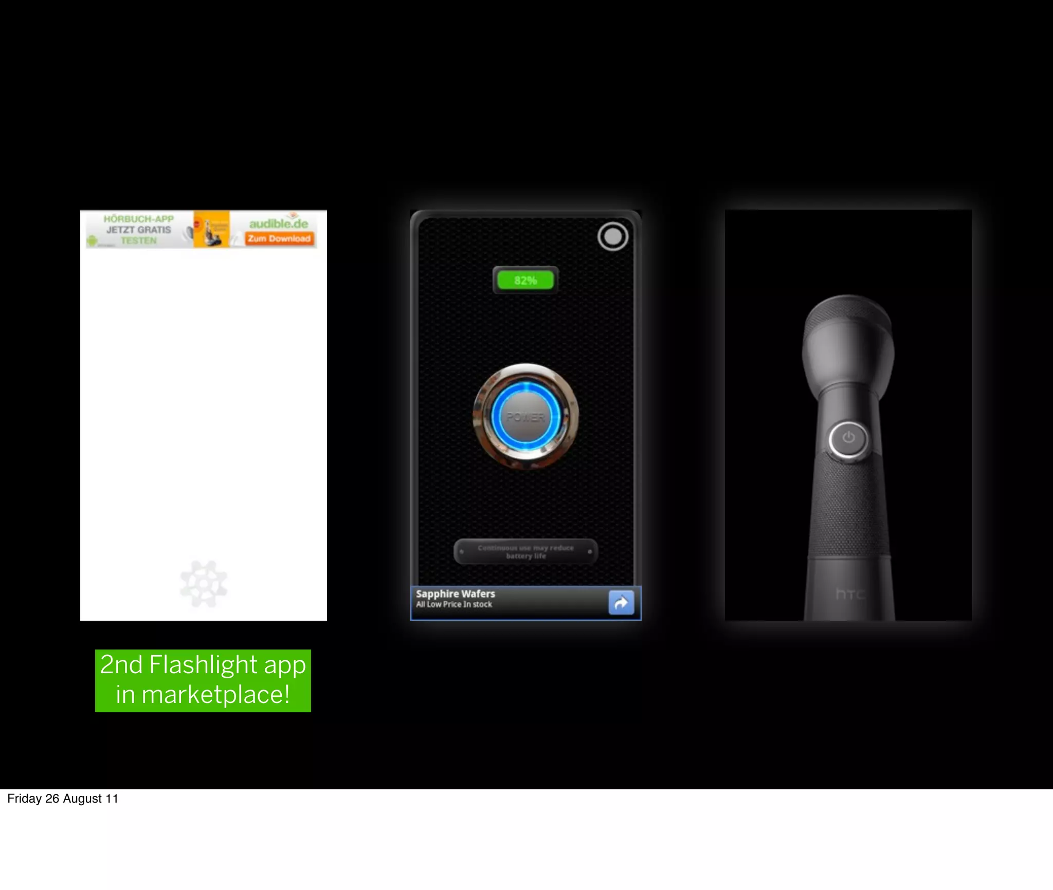 2nd Flashlight app
                in marketplace!



Friday 26 August 11
 