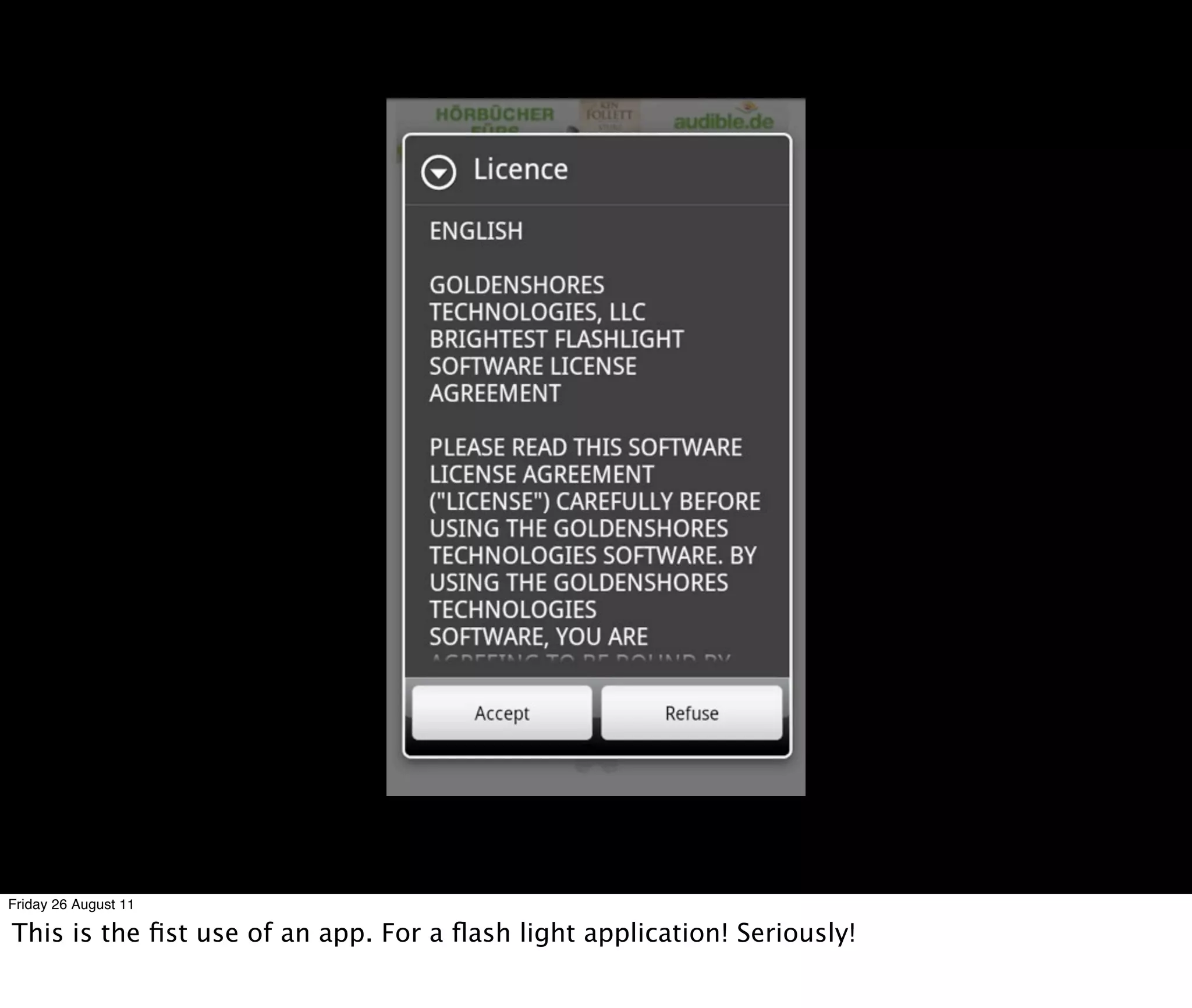 Friday 26 August 11

This is the ﬁst use of an app. For a ﬂash light application! Seriously!
 
