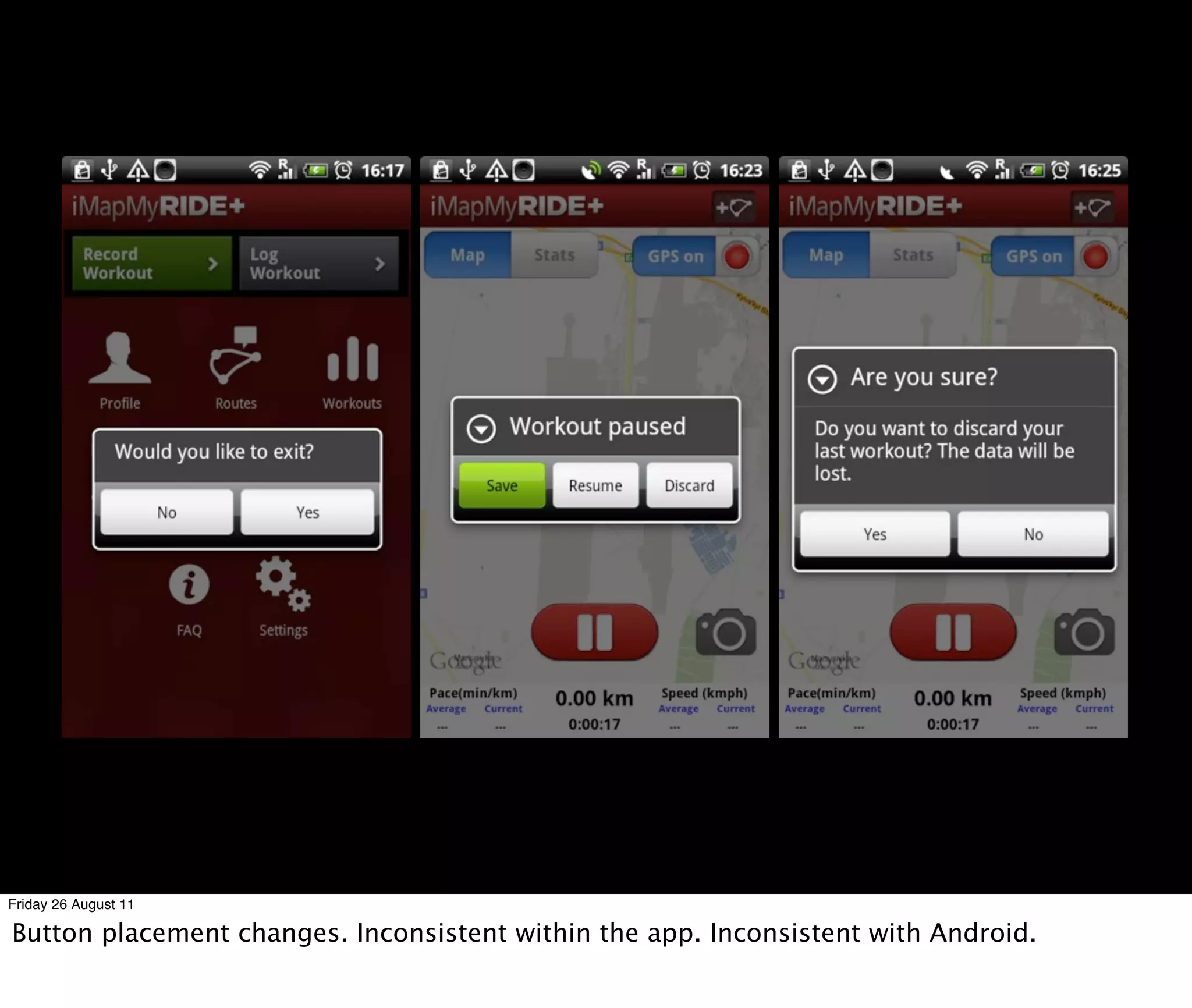 Friday 26 August 11

Button placement changes. Inconsistent within the app. Inconsistent with Android.
 