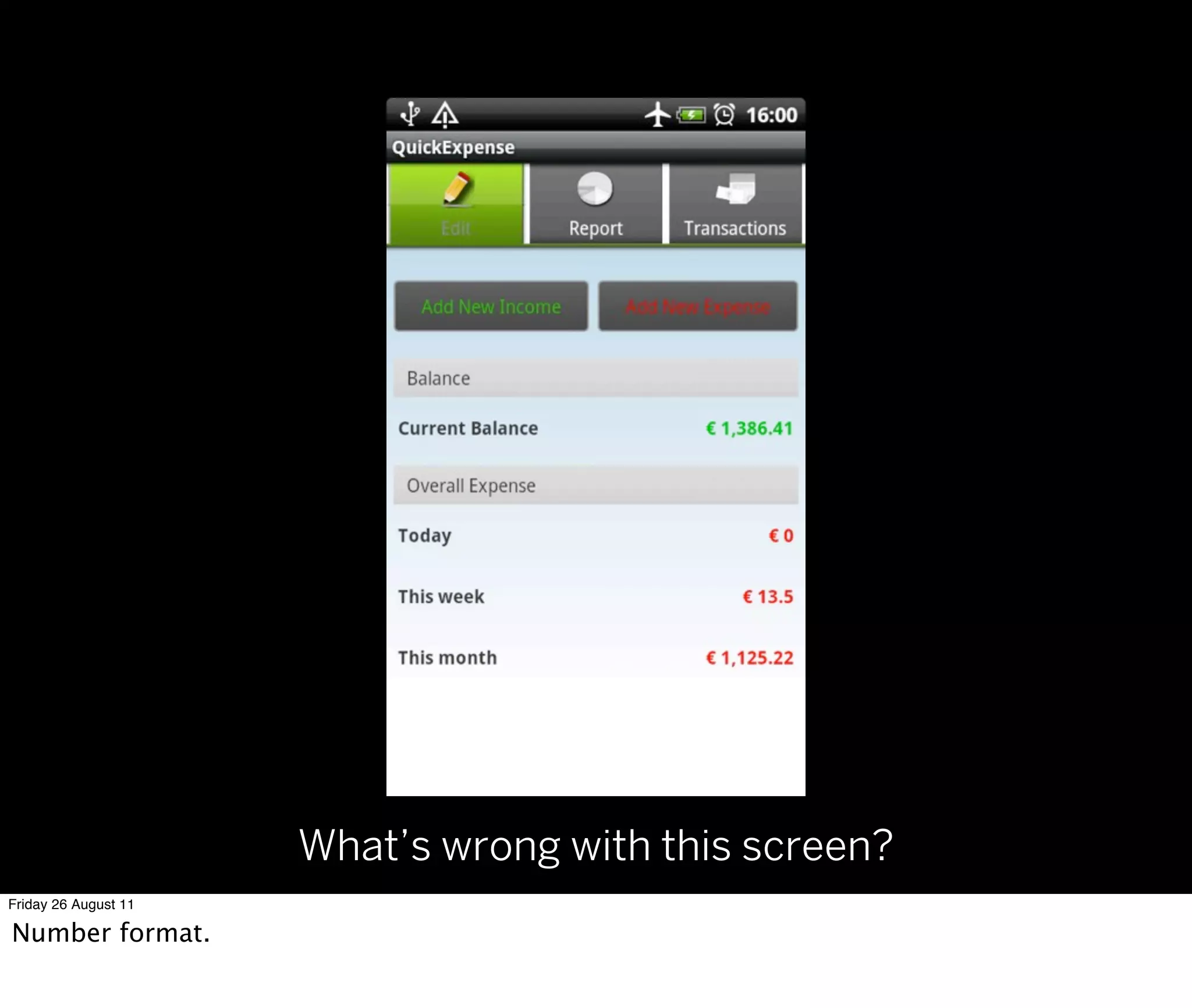 What’s wrong with this screen?
Friday 26 August 11

Number format.
 