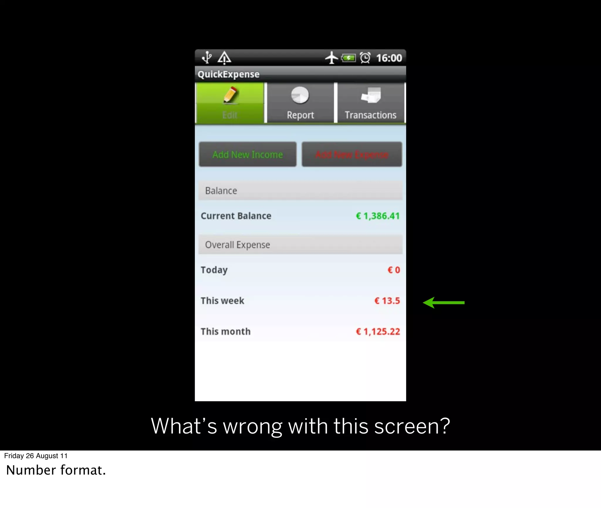 What’s wrong with this screen?
Friday 26 August 11

Number format.
 