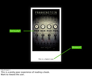 Seriously?




                                                      Wirklich?




Friday 26 August 11

This is a pretty poor experience of reading a book.
Want to reward the user.
 