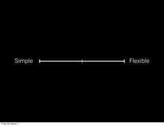 Simple   Flexible




Friday 26 August 11
 