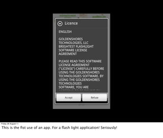 Friday 26 August 11

This is the ﬁst use of an app. For a ﬂash light application! Seriously!
 