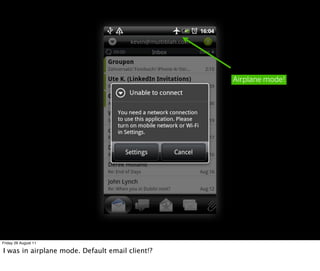 Airplane mode!




Friday 26 August 11

I was in airplane mode. Default email client!?
 
