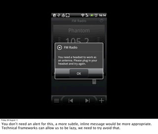 Friday 26 August 11

You don’t need an alert for this, a more subtle, inline message would be more appropriate.
Technical frameworks can allow us to be lazy, we need to try avoid that.
 