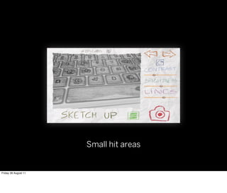 Small hit areas


Friday 26 August 11
 