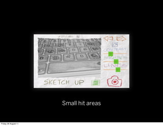 Small hit areas


Friday 26 August 11
 